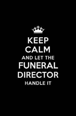 Cover of Keep Calm and Let the Funeral Director Handle It