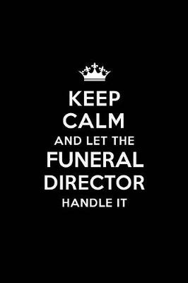 Book cover for Keep Calm and Let the Funeral Director Handle It