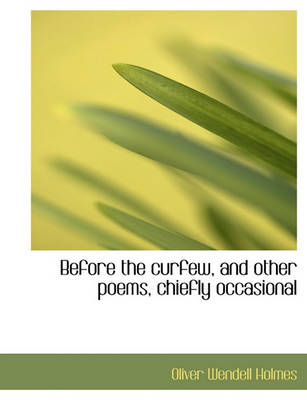 Book cover for Before the Curfew, and Other Poems, Chiefly Occasional