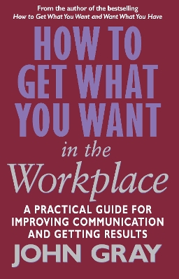 Book cover for How To Get What You Want In The Workplace
