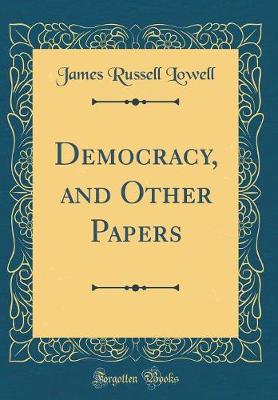 Book cover for Democracy, and Other Papers (Classic Reprint)