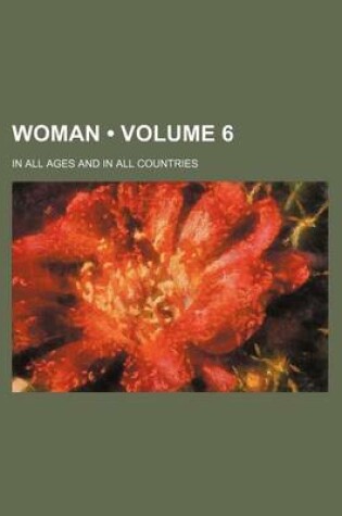 Cover of Woman (Volume 6); In All Ages and in All Countries