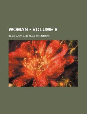 Book cover for Woman (Volume 6); In All Ages and in All Countries