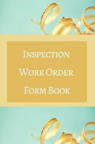 Cover of Inspection Work Order Form Book - Color Interior - Teal Blue Gold Brown White - Inspection, Property, Cost - 24 x 36 in