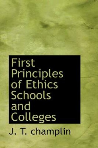 Cover of First Principles of Ethics Schools and Colleges