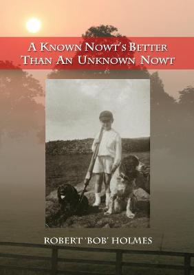 Book cover for A Known Nowt's Better than an Unknown Nowt