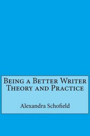 Cover of Being a Better Writer Theory and Practice