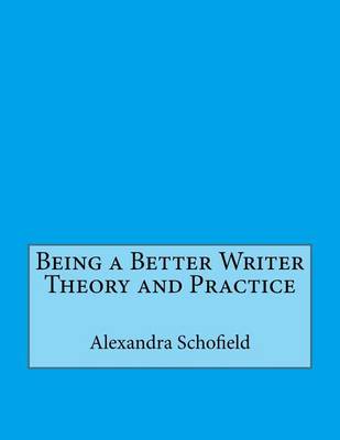 Book cover for Being a Better Writer Theory and Practice