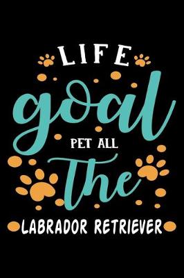 Book cover for Life goal Pet ALL The Labrador Retriever