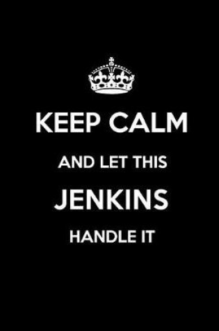 Cover of Keep Calm and Let This Jenkins Handle It