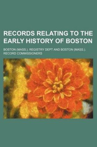 Cover of Records Relating to the Early History of Boston