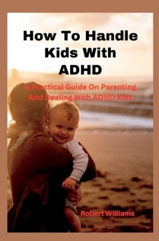 Cover of How To Handle Kids With ADHD