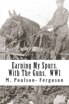 Book cover for Earning My Spurs. With The Guns. WW1