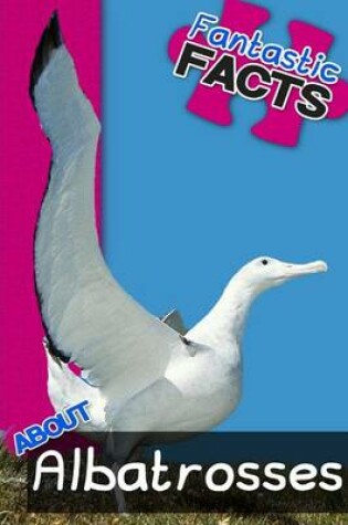 Cover of Fantastic Facts about Albatrosses