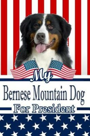 Cover of My Bernese Mountain Dog for President