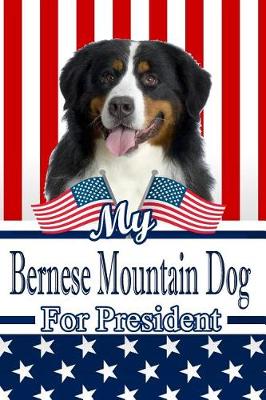 Book cover for My Bernese Mountain Dog for President