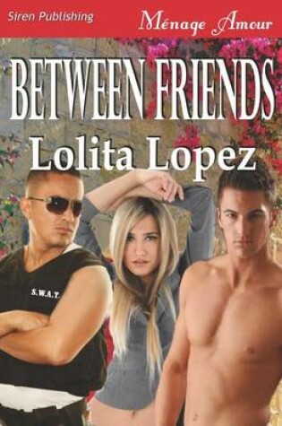 Cover of Between Friends (Siren Publishing Menage Amour)