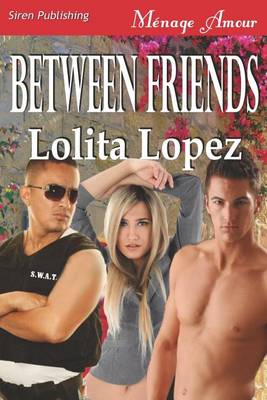 Book cover for Between Friends (Siren Publishing Menage Amour)