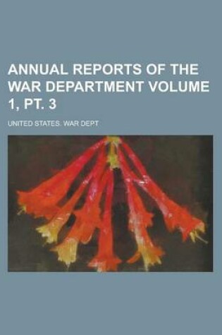 Cover of Annual Reports of the War Department Volume 1, PT. 3