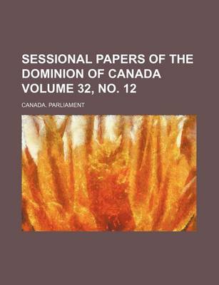 Book cover for Sessional Papers of the Dominion of Canada Volume 32, No. 12