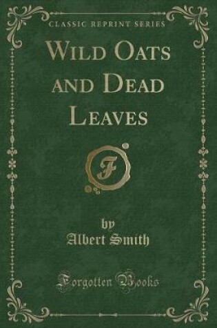 Cover of Wild Oats and Dead Leaves (Classic Reprint)