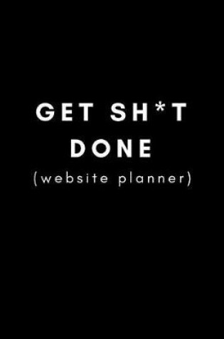 Cover of Get Sh*t Done (Website Planner)