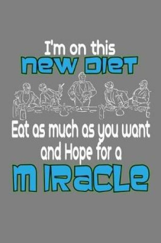 Cover of I'M On This New Diet Eat As Much As And Hope For A Miracle