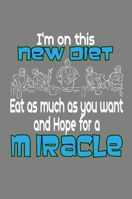 Book cover for I'M On This New Diet Eat As Much As And Hope For A Miracle