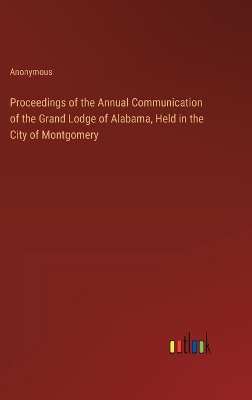 Book cover for Proceedings of the Annual Communication of the Grand Lodge of Alabama, Held in the City of Montgomery