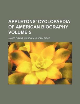 Book cover for Appletons' Cyclopaedia of American Biography Volume 5