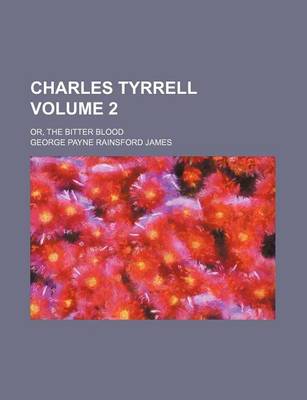 Book cover for Charles Tyrrell; Or, the Bitter Blood Volume 2