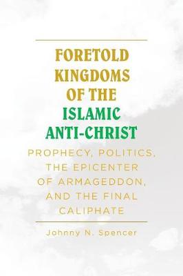Cover of Foretold Kingdoms of the Islamic Anti-Christ