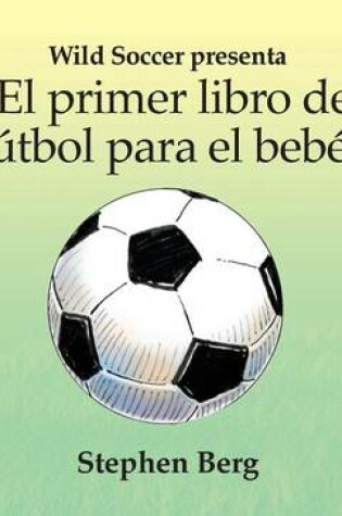 Cover of El Primer Libro de Futbol Para el Bebe!