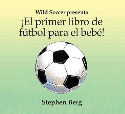 Book cover for El Primer Libro de Futbol Para el Bebe!