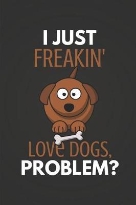 Book cover for I Just Freakin' Love Dogs Problem?