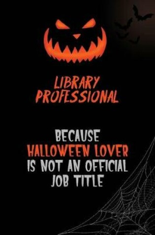 Cover of Library Professional Because Halloween Lover Is Not An Official Job Title