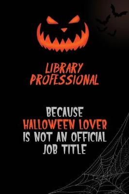 Book cover for Library Professional Because Halloween Lover Is Not An Official Job Title