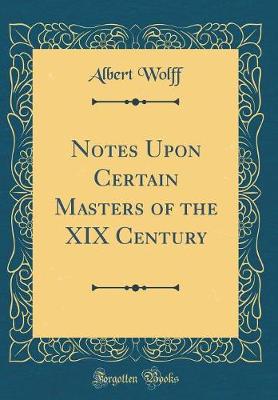 Book cover for Notes Upon Certain Masters of the XIX Century (Classic Reprint)