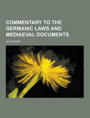 Book cover for Commentary to the Germanic Laws and Mediaeval Documents