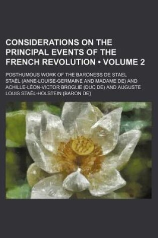 Cover of Considerations on the Principal Events of the French Revolution Volume 2; Posthumous Work of the Baroness de Stael