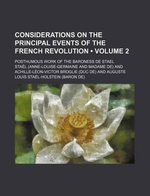 Book cover for Considerations on the Principal Events of the French Revolution Volume 2; Posthumous Work of the Baroness de Stael