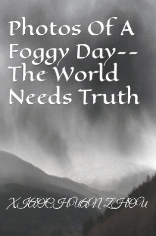 Cover of Photos Of A Foggy Day--The World Needs Truth