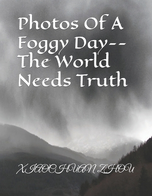 Book cover for Photos Of A Foggy Day--The World Needs Truth