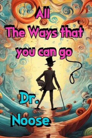 Cover of All The Ways That You Can Go! -Dr. Noose