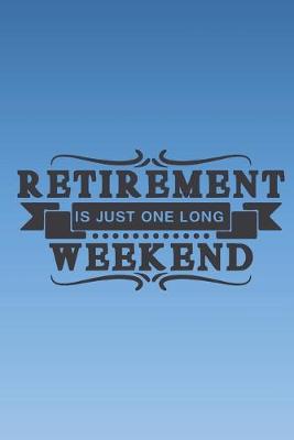 Book cover for Retirement is just one long weekend