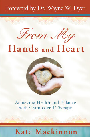 Cover of From My Hands & Heart: Achieving Health and Balance with Craniosacral Therapy