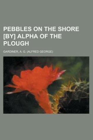 Cover of Pebbles on the Shore [By] Alpha of the Plough