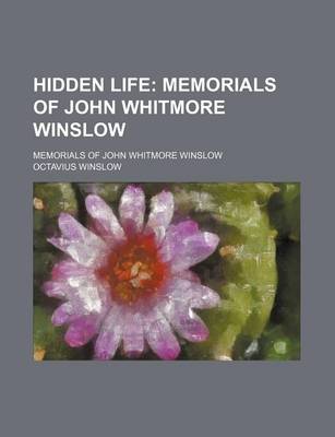 Book cover for Hidden Life; Memorials of John Whitmore Winslow. Memorials of John Whitmore Winslow