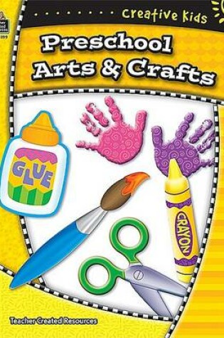 Cover of Creative Kids: Preschool Arts & Crafts