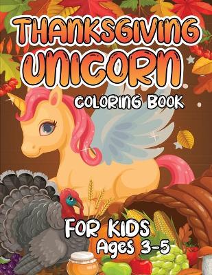 Book cover for Thanksgiving Unicorn Coloring Book for Kids Ages 3-5